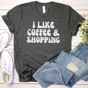 I like coffee and shopping shirt, Shopping Shirt for women Funny Shopping Addict Tee Gift Mom Shirt online shoper gift, shopping addict shir