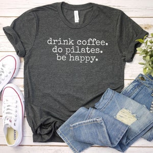 drink coffee do pilates be happy shirt, Pilates Clothes, Pilates Instructor, Pilates Workout shirt Pilates Shirt, Pilates GiftPilates Shirt