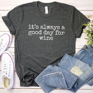 Its Always a Good Day For wine Shirt, funny Wine Shirt | Wine drinker Gift | Wine Lover tee | Wine Saying tshirt | Mom Wine Shirt gift image 1
