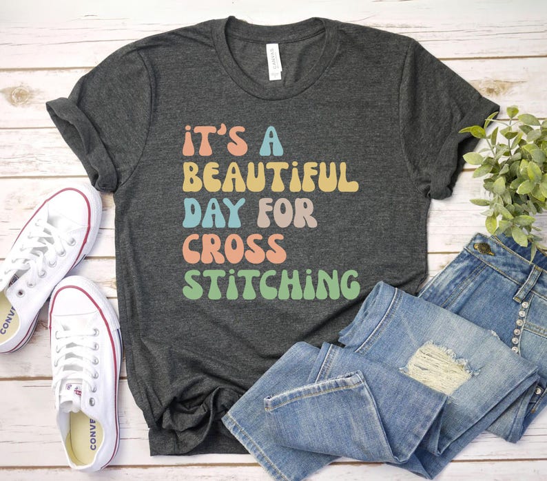 Its a Beautiful Day for Cross Stitching Shirt Cross Stitch Gift