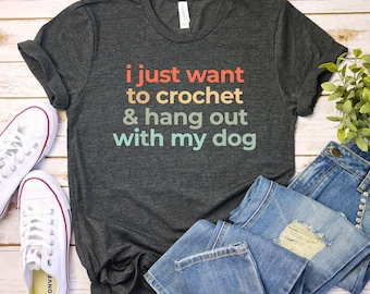 i just want to crochet and hang out with my dog shirt funny crochet shirt for women cozy dog lover yarn hobby tee gifts for crocheters