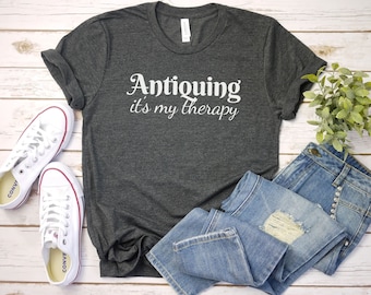 Antiquing Its My Therapy Shirt, Antiquing Tshirt, Antiques Shirt, Antique Lover Tee, Antique Collector Shirt, Funny Antique Gift