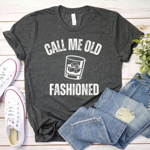 call me old fashioned t shirt Whiskey Shirt, Whiskey Lover Gift, Bourbon Lover Shirt, Drinking Shirt, Fathers Day gift