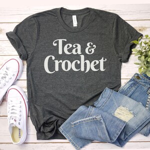 tea and crochet Shirt Crocheting shirt funny Crochet T-Shirt Knitting Shirt | Crocheter Tee | Crochet Gift | Crochet Crafting Shirt