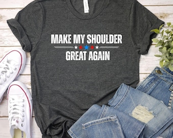 make my shoulder great again shirt Post Surgery Gift Post Surgery Shirt Get Well Soon Gift Broken Shoulder Gift Shoulder Surgery Tee