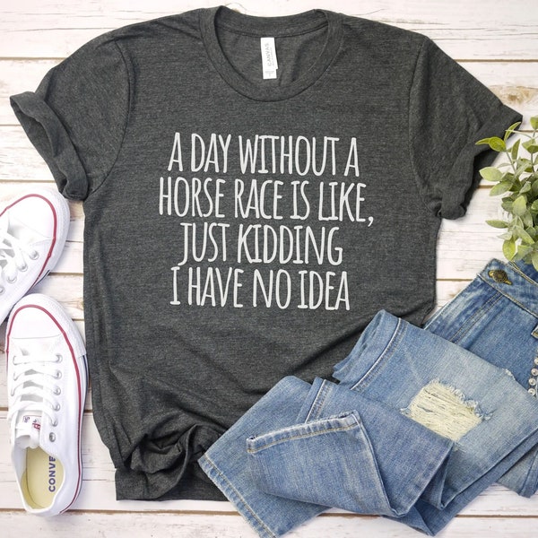 A Day Without a horse race Shirt, Funny Horse racing Shirt gift, Equestrian Shirt Cowgirl Shirt, Equestrian Gift Riding Shirt Horse Trainer