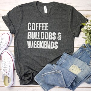 Coffee Bulldogs and Weekends Shirt, Dog Mom Shirt | English Bulldog Shirt | Bulldog Mom Gift For Dog Mom | Bulldog Lover Shirt mama