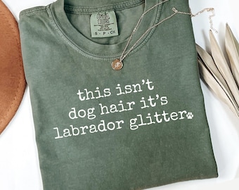 Comfort Colors Labrador Glitter T-Shirt, Dog Hair Shirt, Funny Dog Lover Gift, Labrador Retriever Tee, Dog Mom, Dog Dad, Pet Owner Shirt