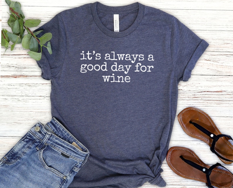 a t - shirt that says it's always a good day for wine