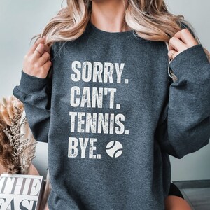 Sorry Cant Tennis Bye Sweatshirt, Coach Gift | Tennis team shirt Gift Women | Game Day Tshirt |tennis coach sweater| Funny Tennis Lover