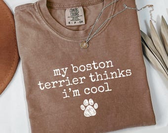 Comfort Colors My Boston Terrier Thinks Im Cool T-Shirt, Funny Dog Tee, Dog Lover Gift, Boston Terrier Owner Shirt, Pet Humor Top