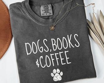 Comfort Colors Dogs Books Coffee T-Shirt, Book Lover Tee, Dog Mom Gift, Pet Lover Shirt, Coffee Addict Tshirt, Dog Paw Graphic