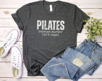 Pilates Because Murder Isnt Legal Shirt, Pilates Shirt | Workout Shirt | Pilates Instructor gift | funny pilates Shirt |  Gift For Mom
