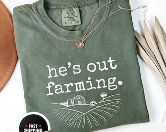 Comfort Colors He's Out Farming T-Shirt, Farmer Theme Shirt, Tractor Barn Tee, Agriculture Lover Gift, Men's Funny Farm Shirt