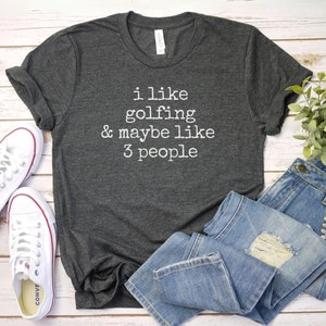 I like golfing and maybe like 3 People Shirt, Funny Golf Shirt | Gift For Him her | Golfing Shirt | Gift For Disc Golfer