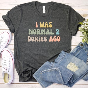 I was normal 2 Doxies ago shirt, Doxie Mom Shirt | Dachshund Lover Gift | Doxie Lover Gift | Wiener Dog Shirt | Dachshund shirt