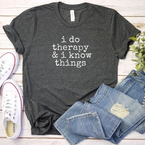I do therapy and I Know Things tshirt, Funny Therapy Shirts | Mental Health Shirt | Therapist Gift | Therapist Shirt | Anxiety Shirt