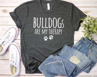 Bulldogs are my therapy shirt Dog Mom Shirt | English Bulldog Shirt | Bulldog Mom Gift For Dog Mom | Bulldog Lover Shirt | Bulldog Mom Shirt