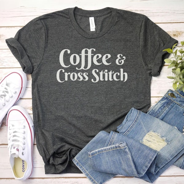 Coffee and Cross Stitch Shirt |Cross Stitch Addict |Gift For Cross Stitcher |Cross Stitching TShirt |Funny Cross Stitching Shirt, gift idea