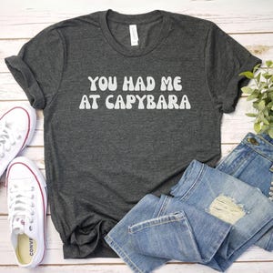 You had me at capybara shirt, Capybara Gift | Cute Capybara Shirt | Funny Capybara Shirt | Capybara Lover | Capybara Tee | Animal Lover