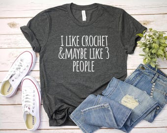 I Like crochet and 3 People Shirt crochet lover gift, crochet t-shirt, knitting shirt, crochet tshirt, crochet shirt, crocheting shirt