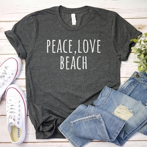 Peace Love Beach shirt, Funny Beach Shirt | Funny Summer Shirt | Cruise Shirt | Cute Beach Shirt | Beach Party Gift | Summer Vacation