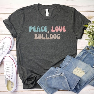 Peace Love Bulldog shirt, Dog Mom Shirt | English Bulldog Shirt | Bulldog Mom Gift For Dog Mom | Bulldog Lover Shirt | Bulldog Mom Shirt