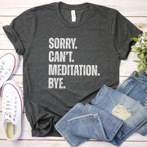 Sorry Cant Meditation Bye Shirt, Meditation Shirt, Meditation Lover Shirt, Spiritual Shirt, Positivity Shirt, Yoga Lover Shirt, Yoga gift