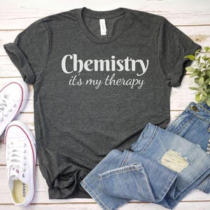 Chemistry Its My Therapy Shirt, Chemistry Shirt | Science Teacher Shirt | Chemistry Sweatshirt | Chemistry T-Shirt | Chemist Gift