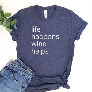 life happens wine helps, funny Wine Shirt | Wine drinker Gift | Wine Lover tee | Wine Saying tshirt | Mom Wine Shirt, gift for wine lover