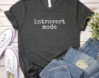 Introvert Mode Funny Saying Unisex Tee, Introverted Shirt, Introvert Gift, Funny quote T-shirt, Sarcastic Quote Top