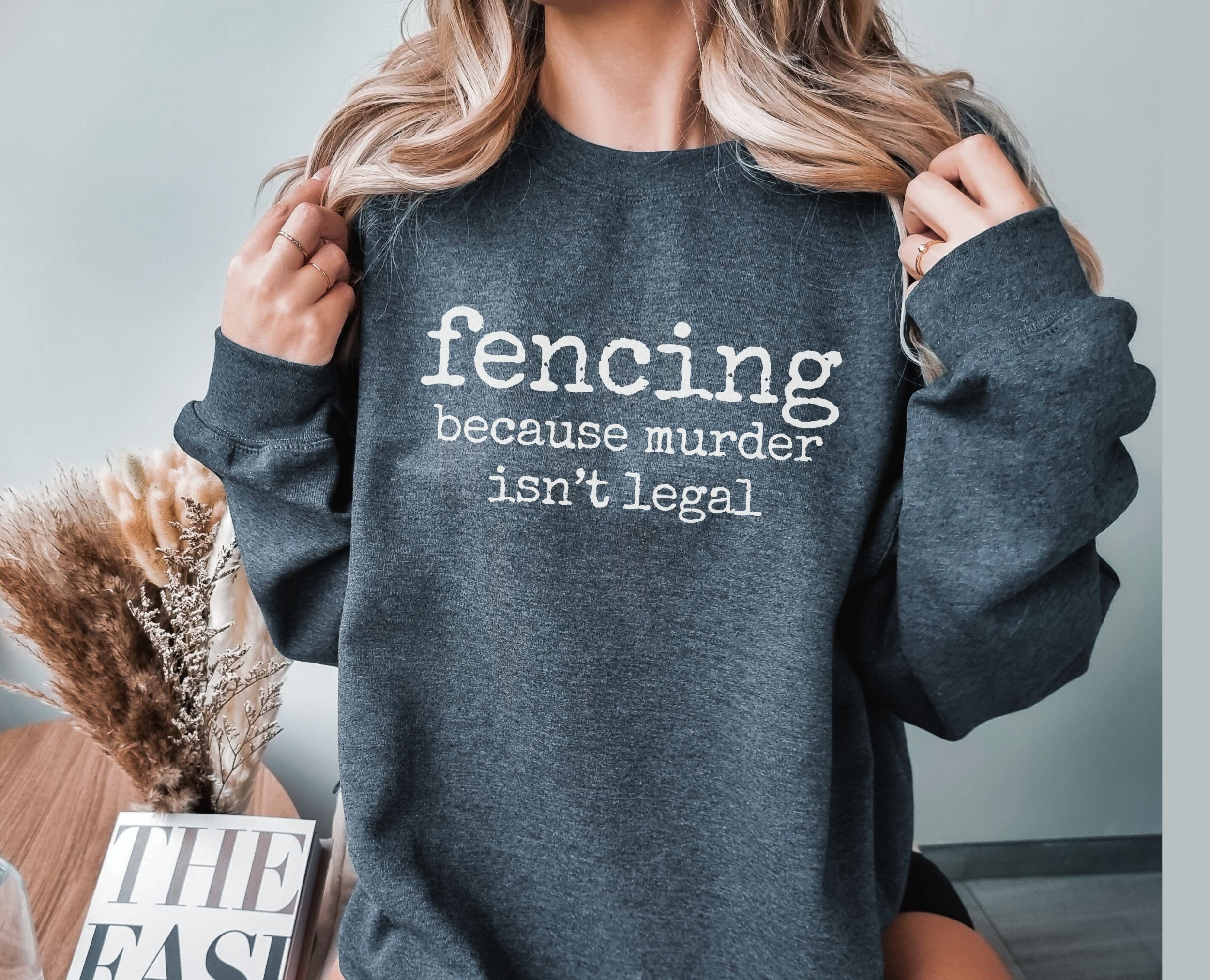 Fencing Because Murder Isnt Legal Sweatshirt | Fencer Gift | Fencing Gift lover shirt | Fencing Mom shirt | Fencer Shirt |Fencing shirt