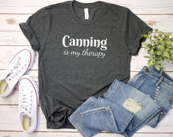 Canning is my therapy shirt, Canning shirt, Funny Canning Shirt | Canning shirt | Canning Food Shirt | Gardener Shirt | Funny Canning gift