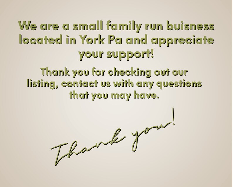 May include: A text-based image with a message about a small family-run business located in York, Pennsylvania. The message thanks customers for their support and encourages them to contact the business with any questions. The text reads: "We are a small family run business located in York Pa and appreciate your support! Thank you for checking out our listing, contact us with any questions that you may have. Thank you!"