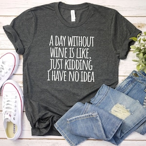 A Day Without Wine Shirt, funny Wine Shirt | Wine drinker Gift | Wine Lover tee | Wine Saying tshirt | Mom Wine Shirt, gift for wine lover
