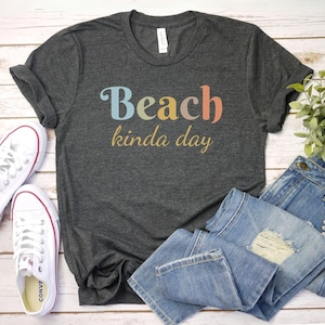 Beach Kinda Day shirt, Beach shirt, Summer Shirt | Beach Party Shirt | Vacation Shirt | Sarcastic Beach Shirt | funny beach tshirt | beach