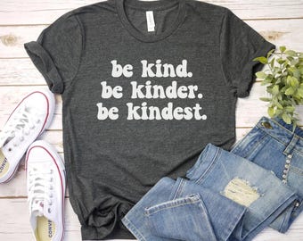 Be Kind Shirt kinder kindest shirt - Inspirational Gift - Kindness Matters - Positive Vibes Tee Teacher Gift - Motivational Shirt