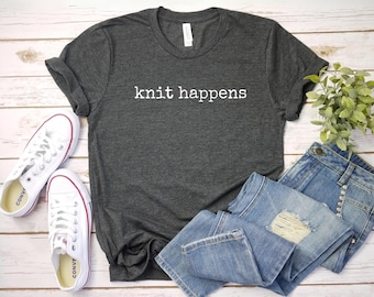 knit happens, Knitting Shirt, Yarn Lover Tee, Funny Gift for Knitters, Cute Knitting T-Shirt, Gift for Mom, Knitter Humor