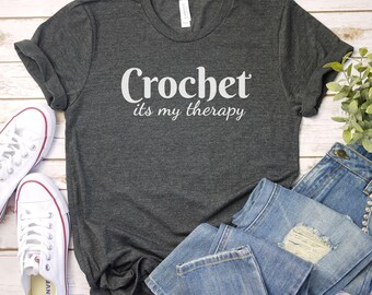 crochet its my therapy shirt Crocheting shirt funny Crochet T-Shirt Knitting Shirt | Crocheter Tee | Crochet Gift | Crochet Crafting