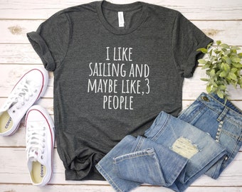 I Like Sailing and 3 People Shirt | Sailing Shirt | Sailing T-Shirt | Boat Lover Gift | sailboat Shirt Captain Shirt Boating TShirt