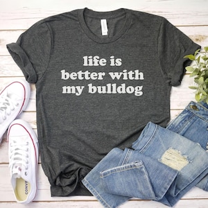 life is better with my bulldog shirt, Dog Mom Shirt | English Bulldog Shirt | Bulldog Mom Gift For Dog Mom | Bulldog Lover Shirt | Bulldog