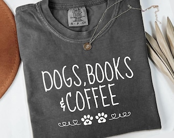 Comfort Colors Dogs, Books and Coffee T Shirt, Book Lover Shirt, Dog Mom Shirt, Coffee Lover Shirt, Cute Pet Lover T Shirt, Animal Lover