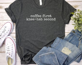 coffee first knee-hab second shirt Funny Knee Surgery Shirt, Knee Replacement Recovery Gift, Knee Surgery Recovery Shirt, Knee Surgery Gift