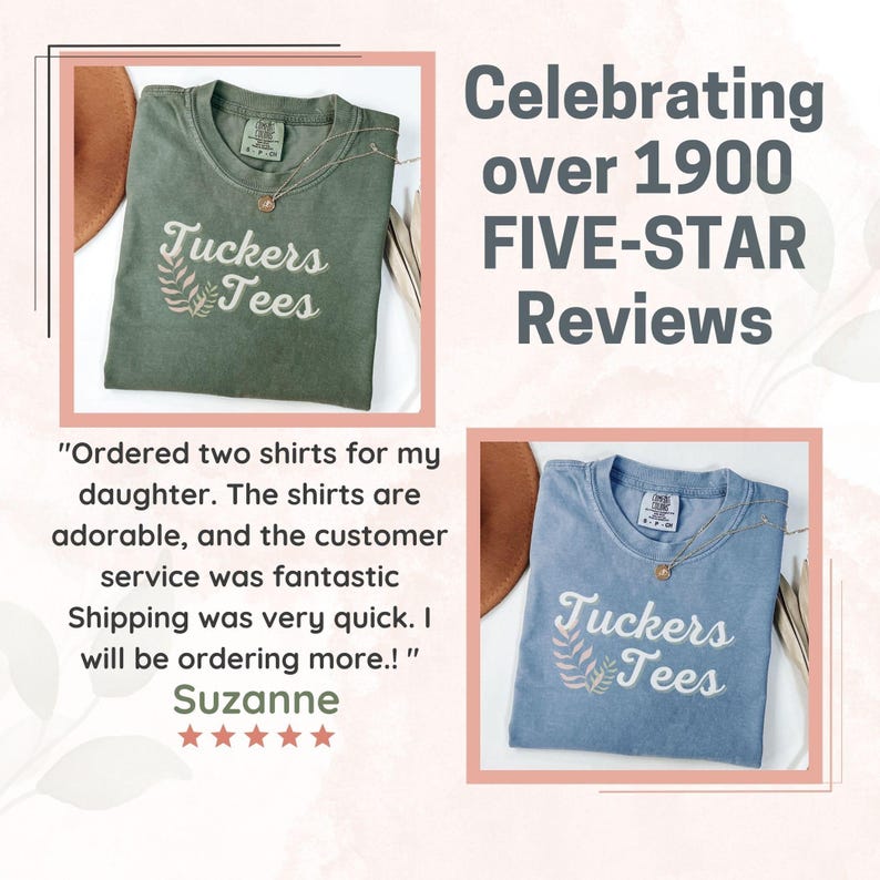 Celebrating over 1900 FIVE-STAR Reviews, Great Customer Service, Quick Shipping, Adorable Shirts, Order Now, Satisfaction Guaranteed