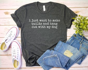 i just want to make quilts and hang out with my dog shirt Funny Quilting Shirt - Quilter Gift - Sewing Lover Shirt - Crafting Humor Tee