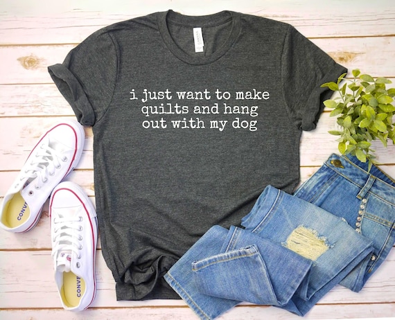 i just want to make quilts and hang out with my dog shirt Funny Quilting Shirt - Quilter Gift - Sewing Lover Shirt - Crafting Humor Tee