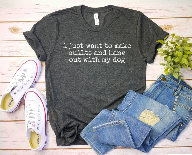 a t - shirt that says i just want to make quilts and hang out