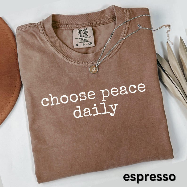 Choose peace daily shirt, inspirational quote tee, motivational graphic t-shirt, positive message top, casual stylish wear