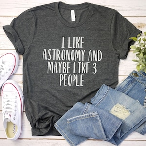 I Like Astronomy and 3 people Shirt, Astronomer Shirt, Space T-Shirt,Science Teacher Shirt,Astronomy Gift, Science Shirt,Astronomy student