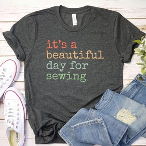 its a beautiful day for sewing Quilter Gift | Gift For Her | Seamstress Gift Funny Sewing Shirt | Sewing Machine Shirt | Gift For Her